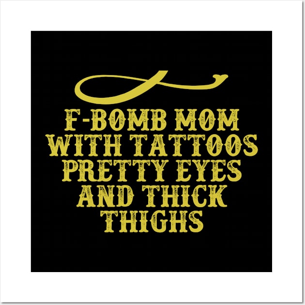 F-Bomb Mom with Tattoos Pretty Eyes and Thick Thighs Funny Saying Graphic Wall Art by foxredb